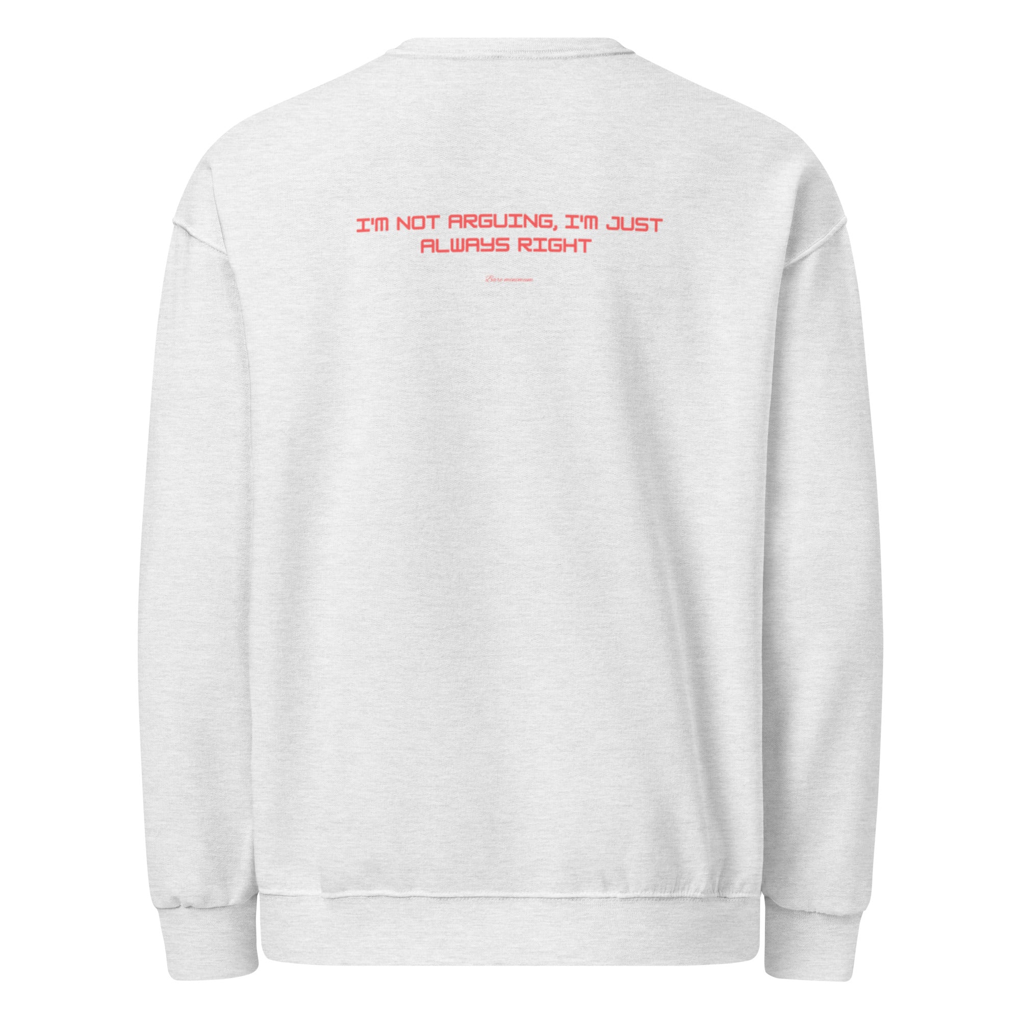 I'm not arguing, I'm just always right Crew neck sweatshirt